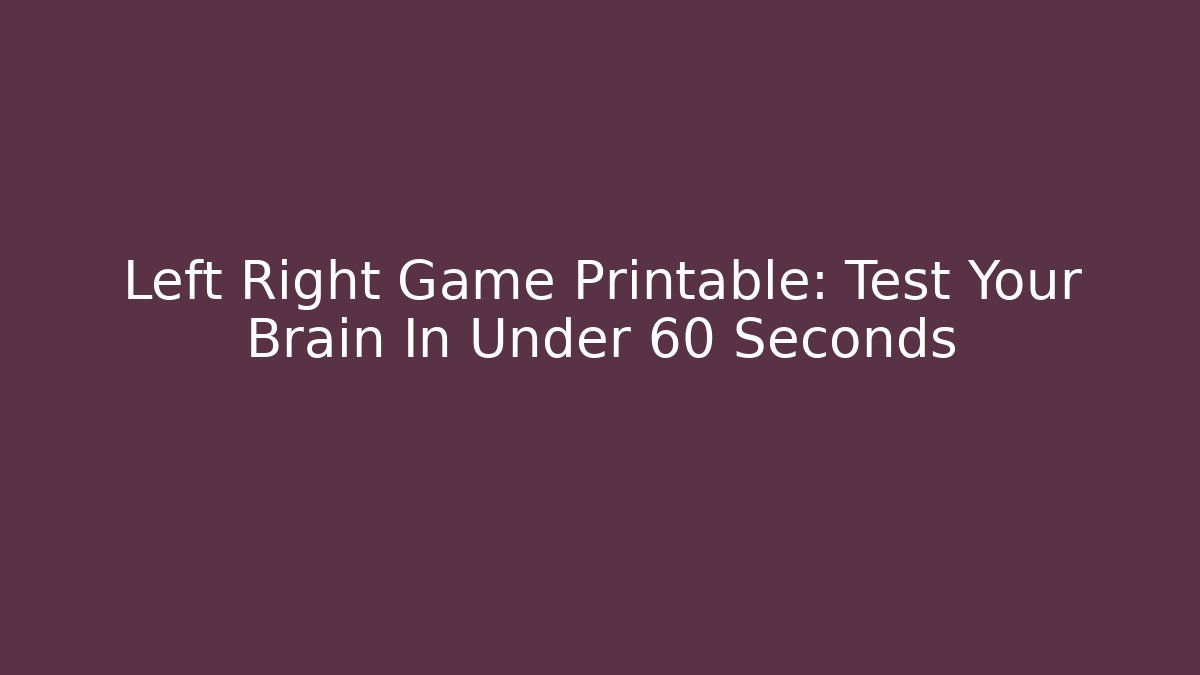 Left Right Game Printable: Test Your Brain In Under 60 Seconds