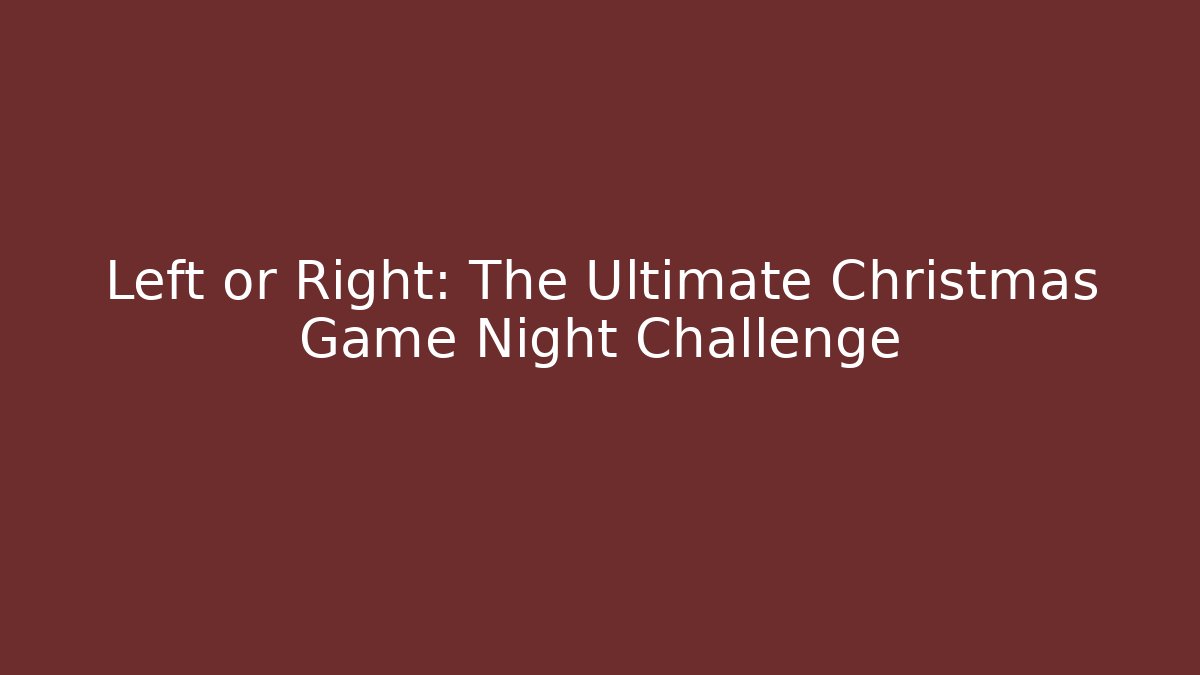 Left or Right: The Ultimate Christmas Game Night Challenge