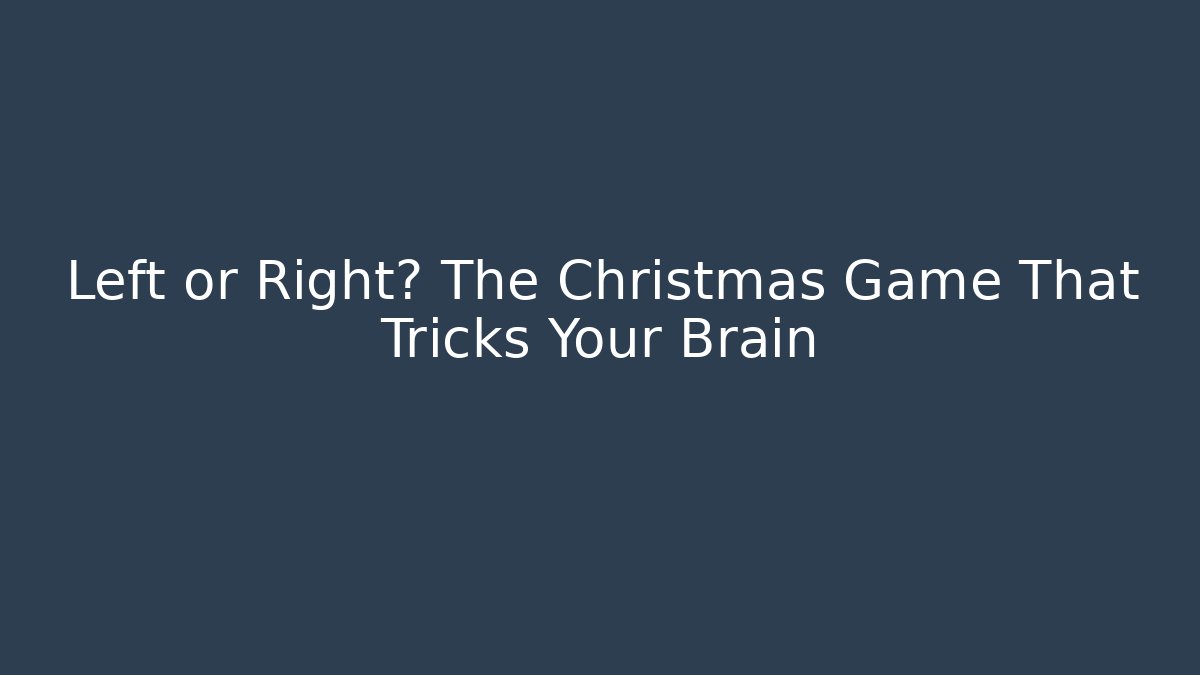 Left or Right? The Christmas Game That Tricks Your Brain