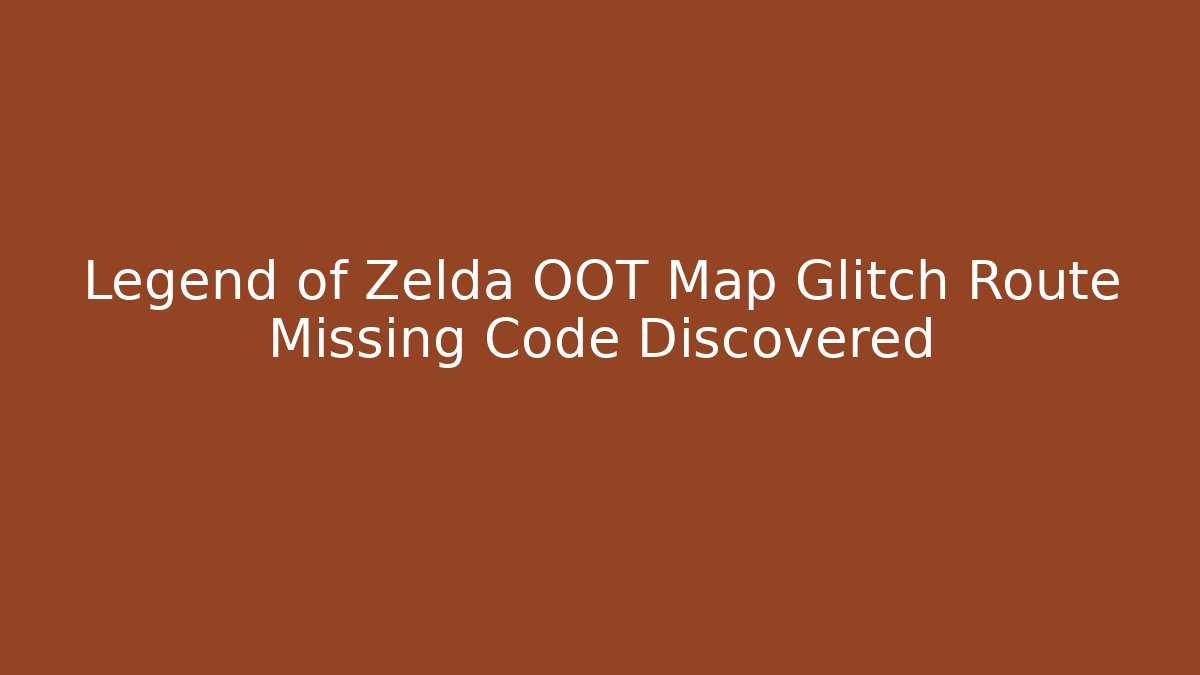 Legend of Zelda OOT Map Glitch Route Missing Code Discovered