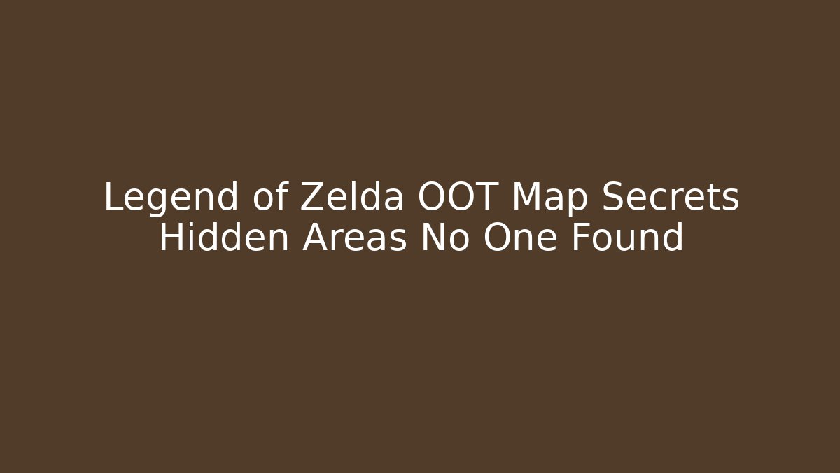Legend of Zelda OOT Map Secrets Hidden Areas No One Found - Vintage E-Juice