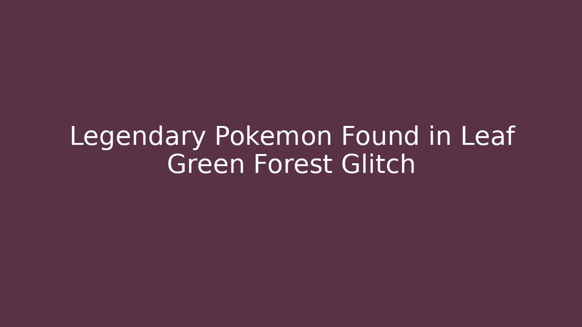 Legendary Pokemon Found in Leaf Green Forest Glitch