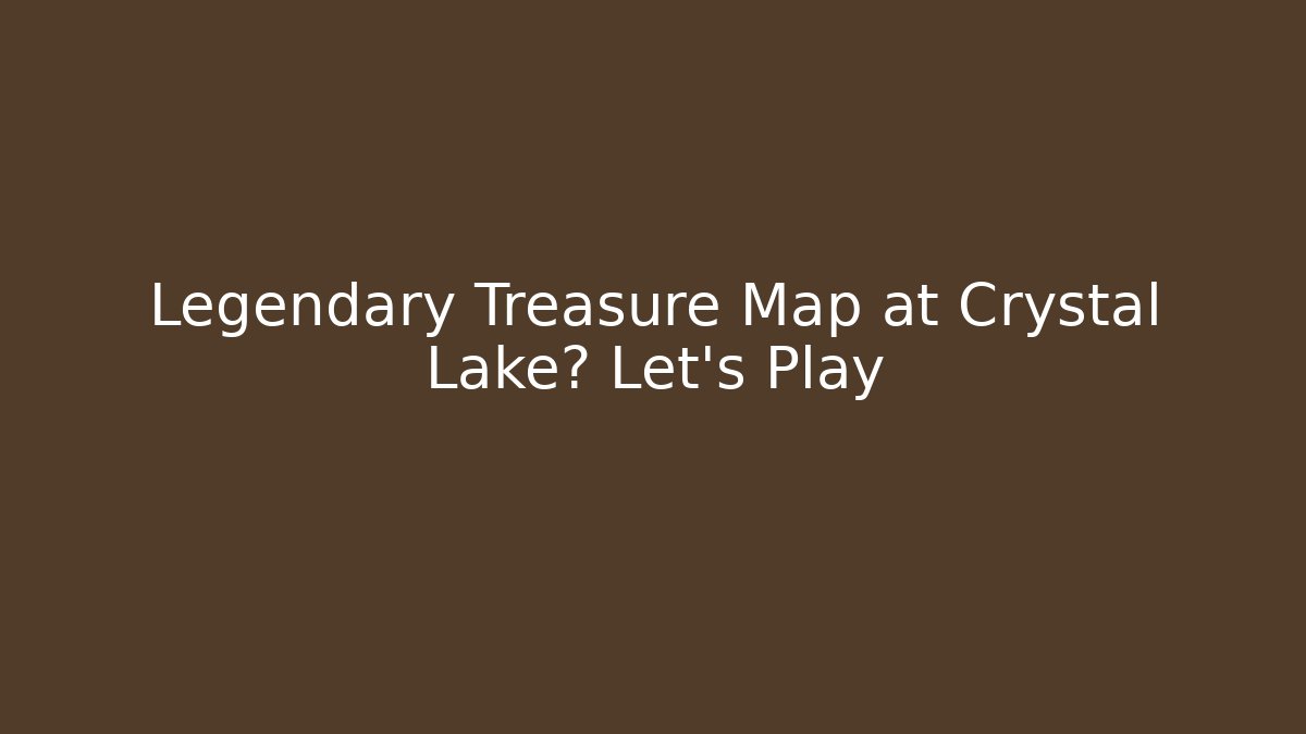 Legendary Treasure Map at Crystal Lake? Let's Play