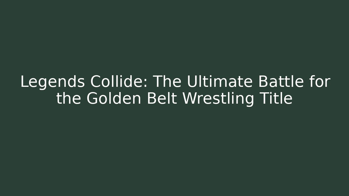 Legends Collide: The Ultimate Battle for the Golden Belt Wrestling Title