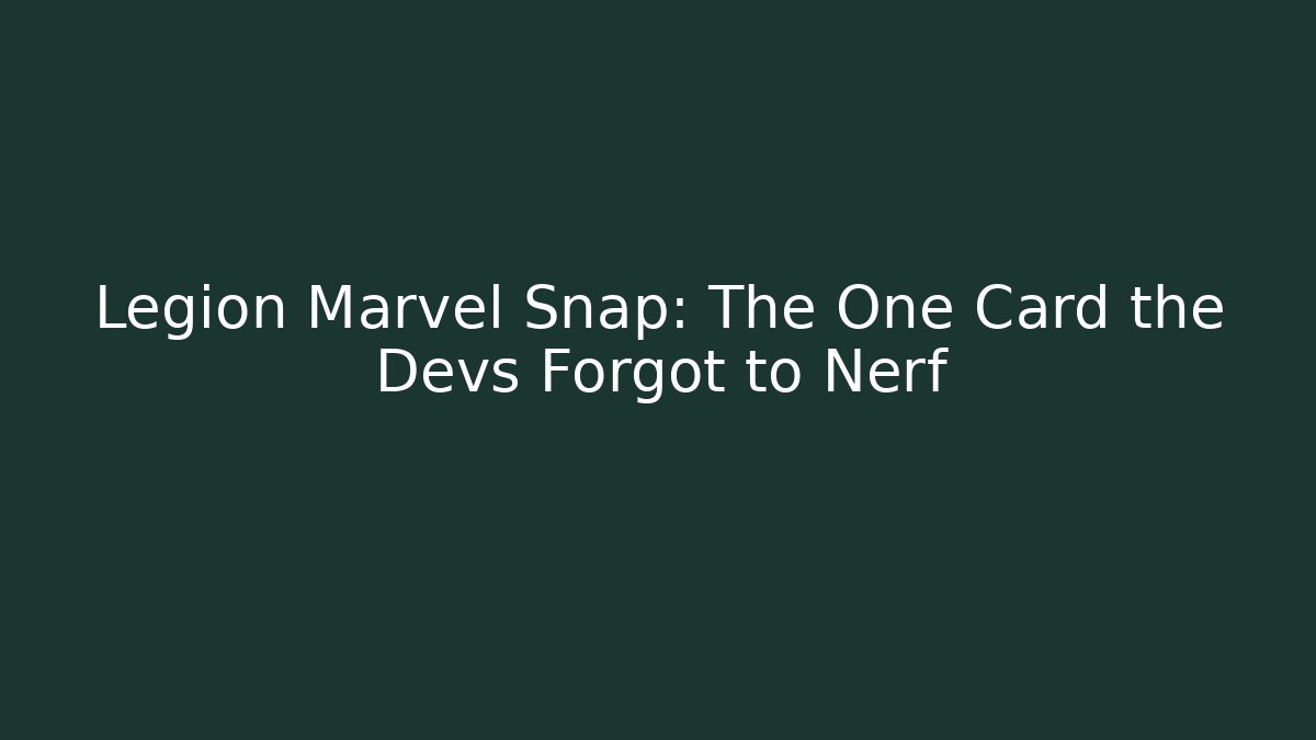 Legion Marvel Snap: The One Card the Devs Forgot to Nerf