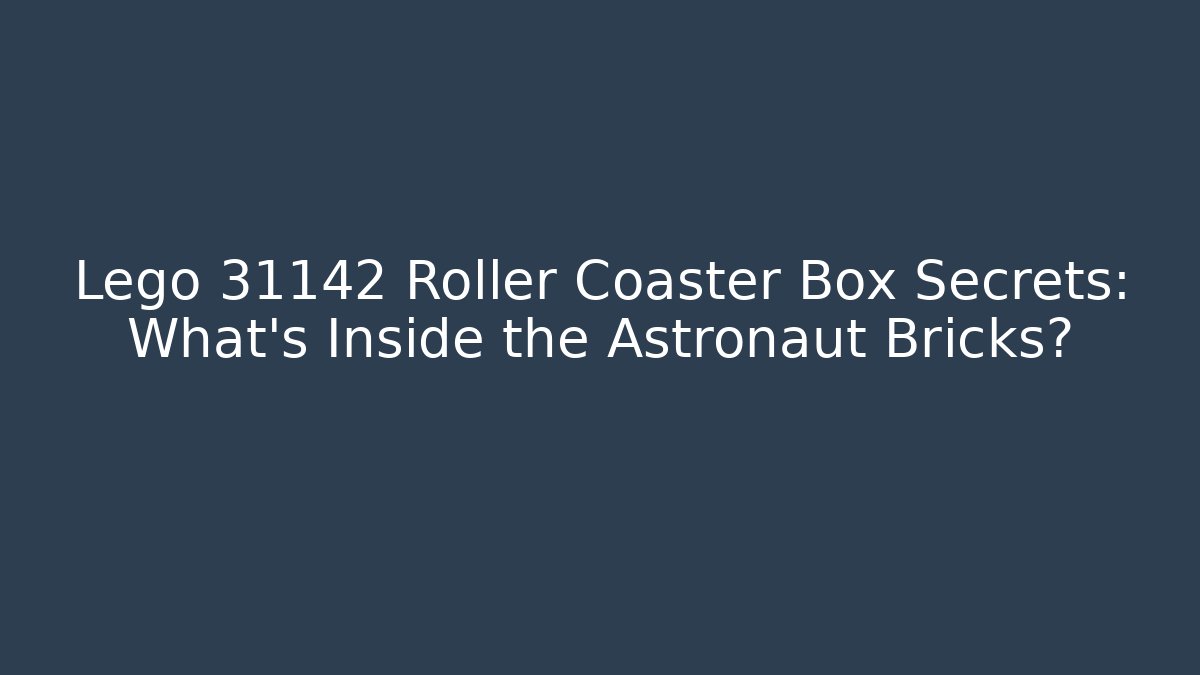 Lego 31142 Roller Coaster Box Secrets: What’s Inside the Astronaut Bricks?