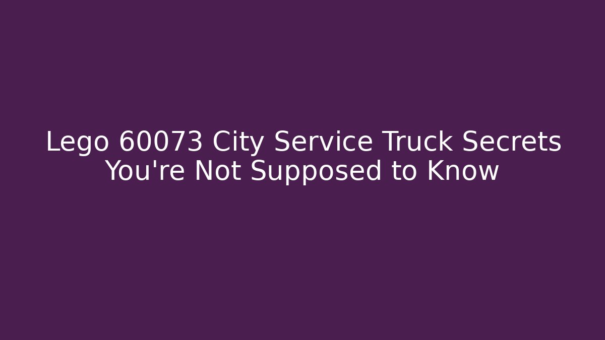 Lego 60073 City Service Truck Secrets You’re Not Supposed to Know - Vintage E-Juice