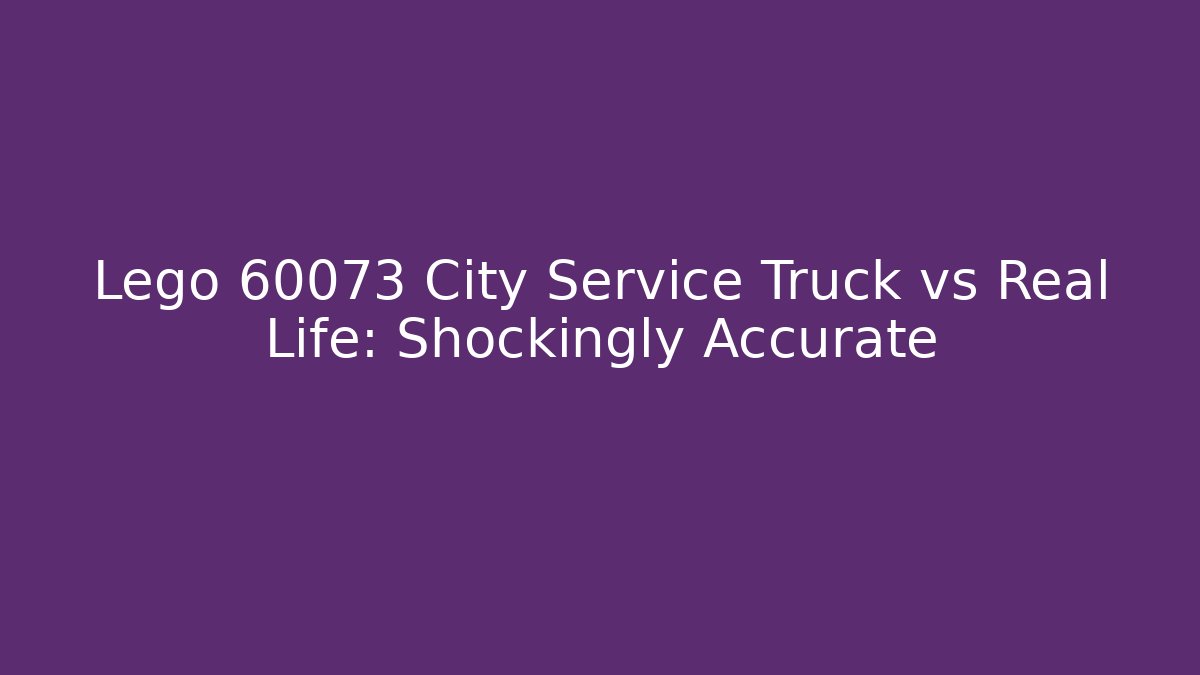 Lego 60073 City Service Truck vs Real Life: Shockingly Accurate
