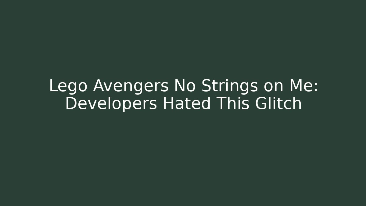 Lego Avengers No Strings on Me: Developers Hated This Glitch