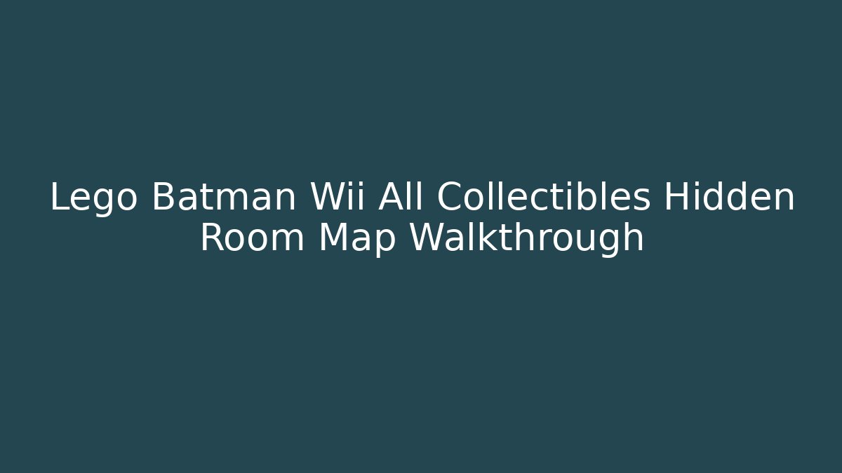 Lego Batman Wii All Collectibles Hidden Room Map Walkthrough - Vintage E-Juice