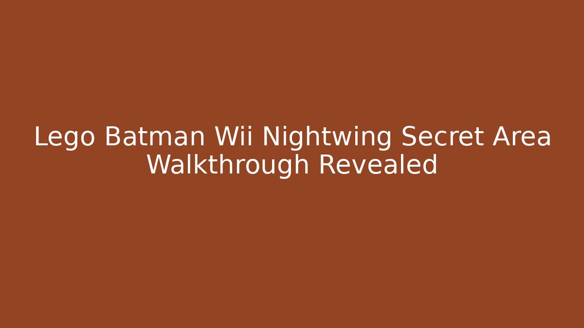 Lego Batman Wii Nightwing Secret Area Walkthrough Revealed