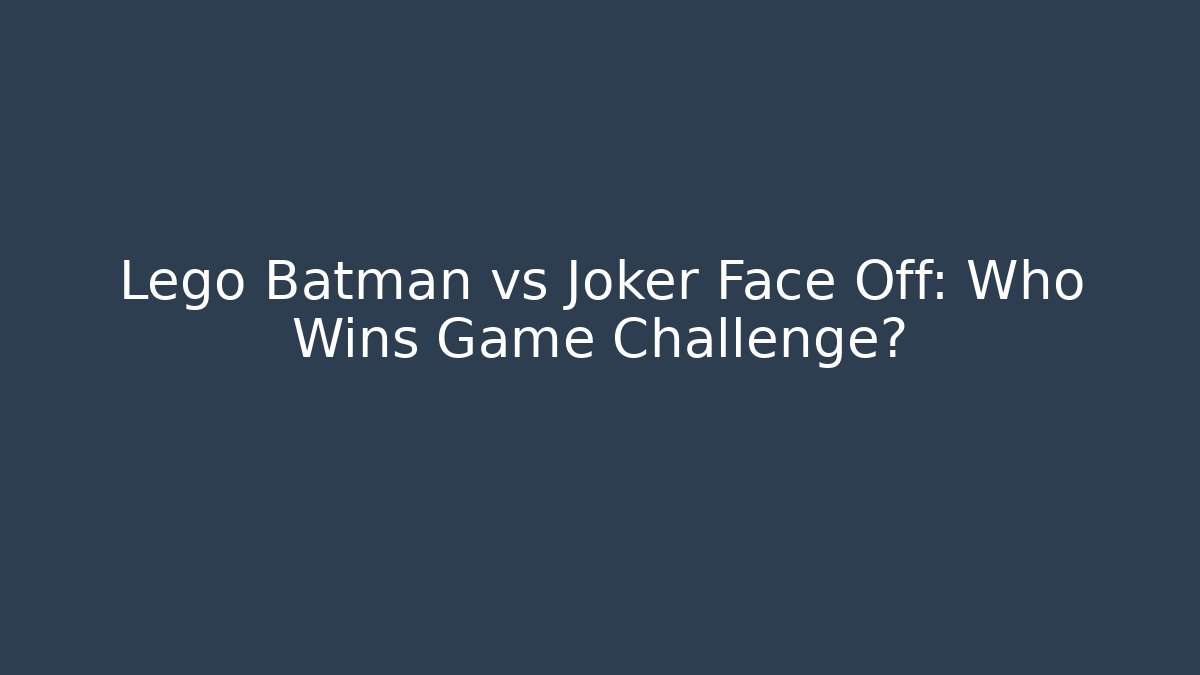 Lego Batman vs Joker Face Off: Who Wins Game Challenge?