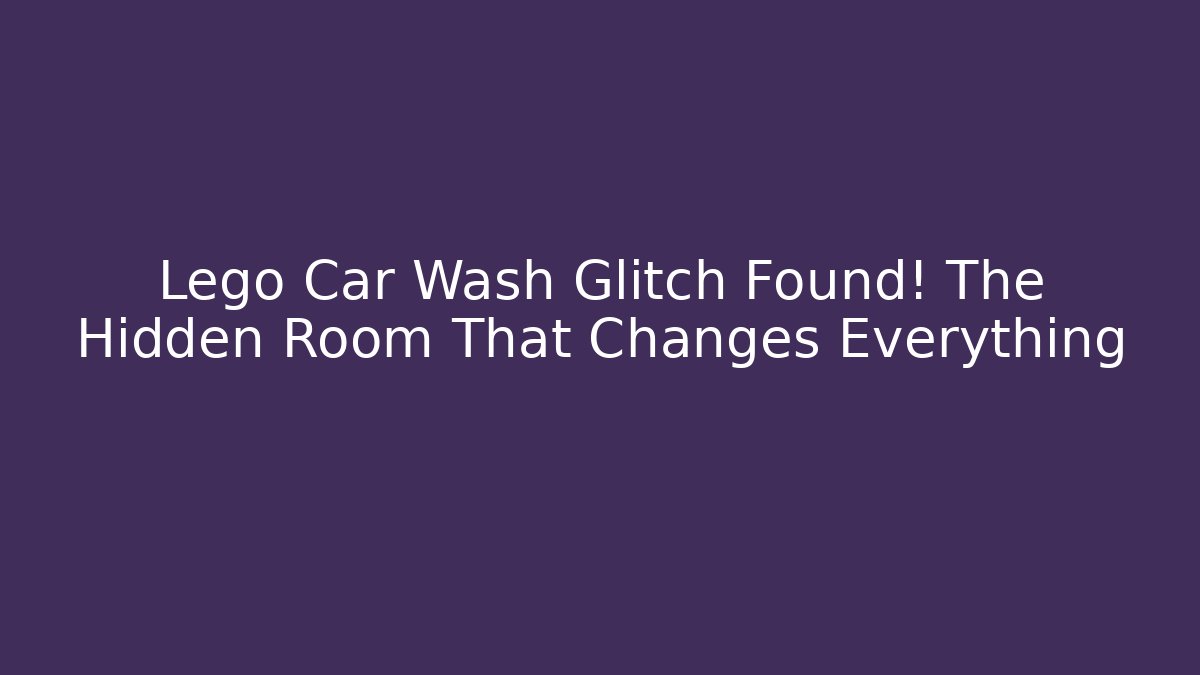 Lego Car Wash Glitch Found! The Hidden Room That Changes Everything