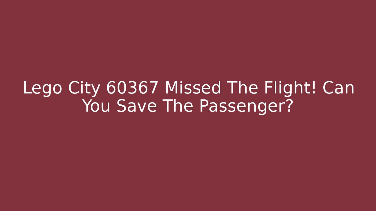 Lego City 60367 Missed The Flight! Can You Save The Passenger?