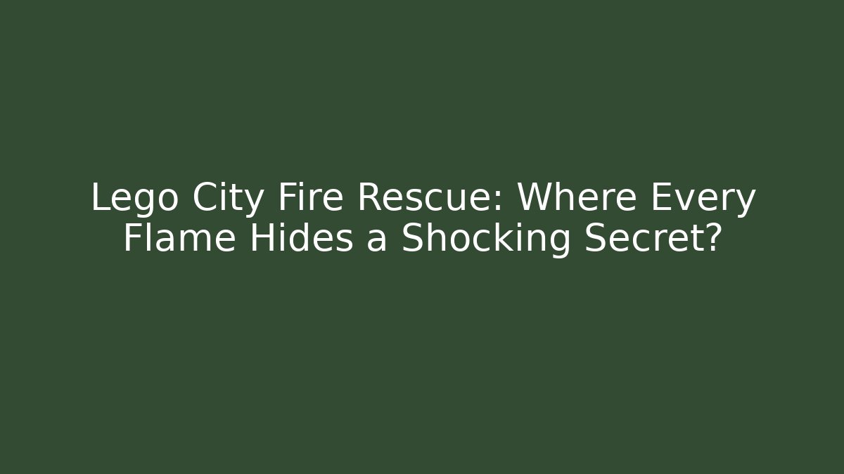 Lego City Fire Rescue: Where Every Flame Hides a Shocking Secret?