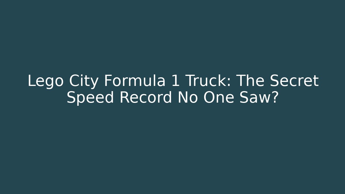 Lego City Formula 1 Truck: The Secret Speed Record No One Saw?