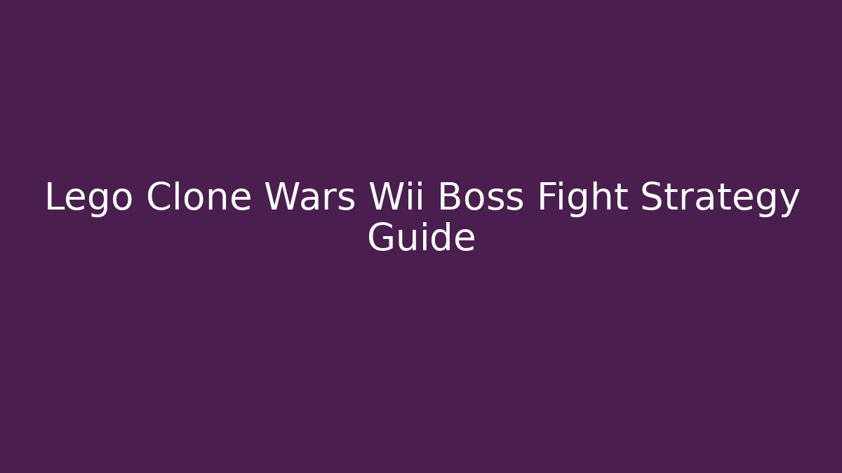 Lego Clone Wars Wii Boss Fight Strategy Guide