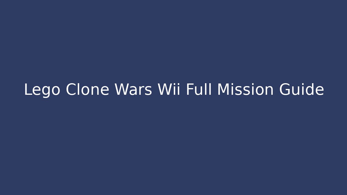 Lego Clone Wars Wii Full Mission Guide
