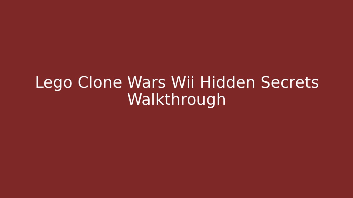 Lego Clone Wars Wii Hidden Secrets Walkthrough - Vintage E-Juice