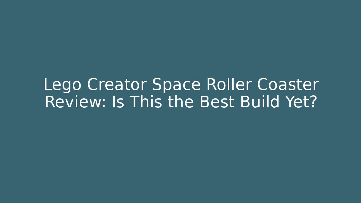 Lego Creator Space Roller Coaster Review: Is This the Best Build Yet?