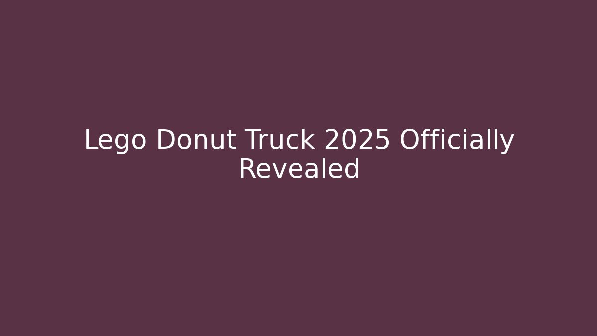 Lego Donut Truck 2025 Officially Revealed