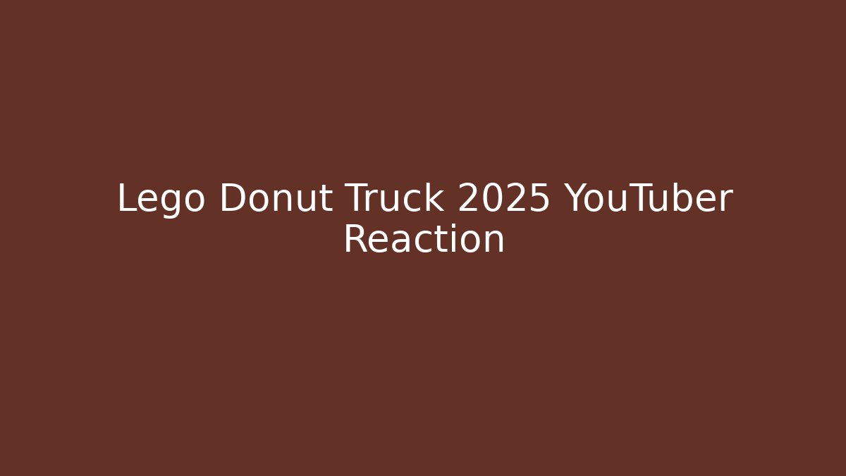 Lego Donut Truck 2025 YouTuber Reaction