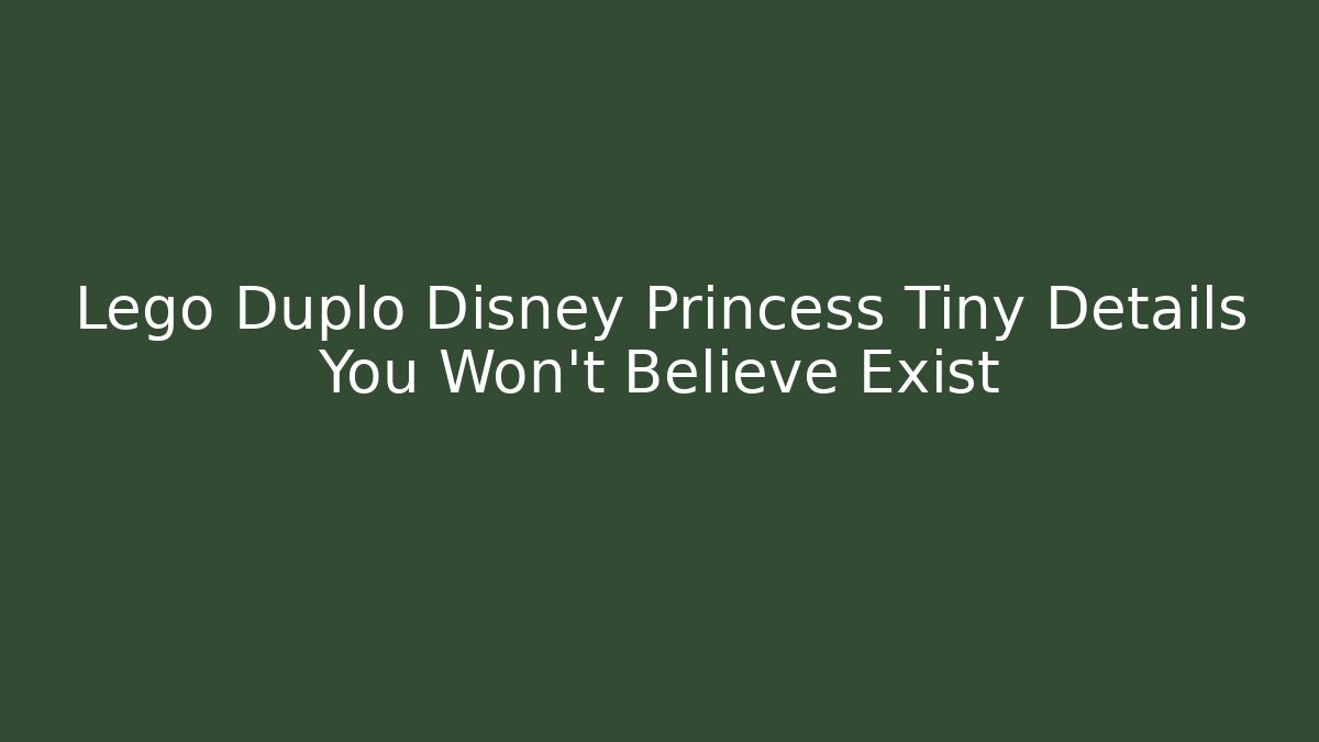 Lego Duplo Disney Princess Tiny Details You Won't Believe Exist