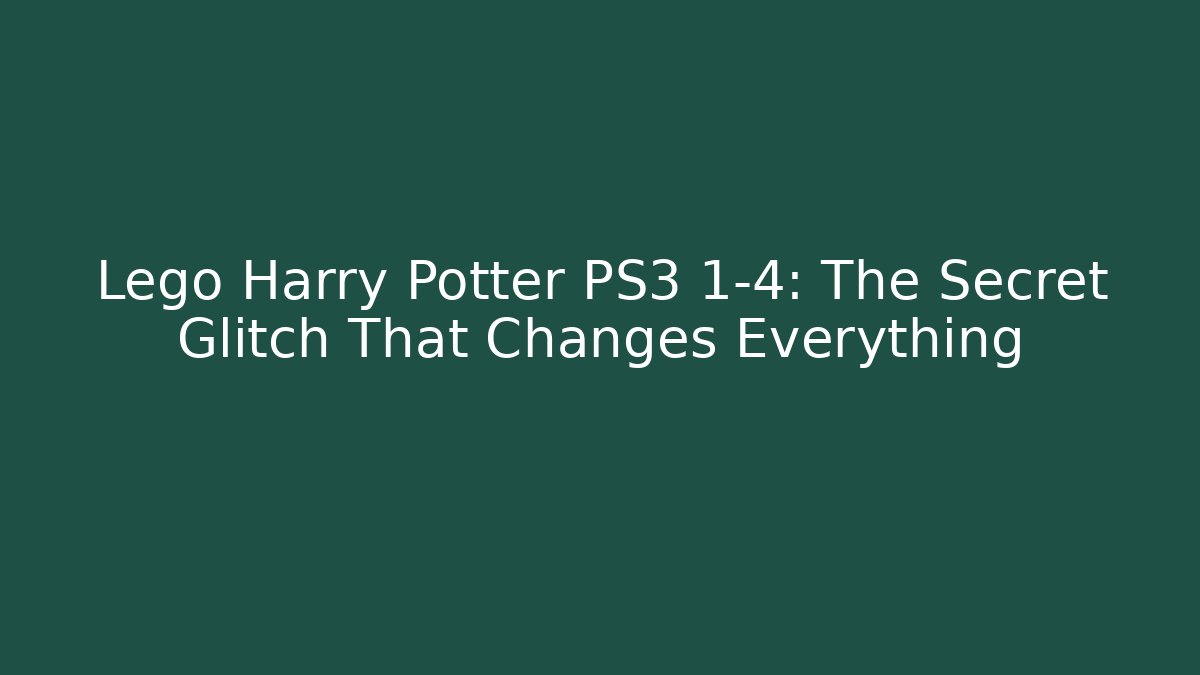 Lego Harry Potter PS3 1-4: The Secret Glitch That Changes Everything