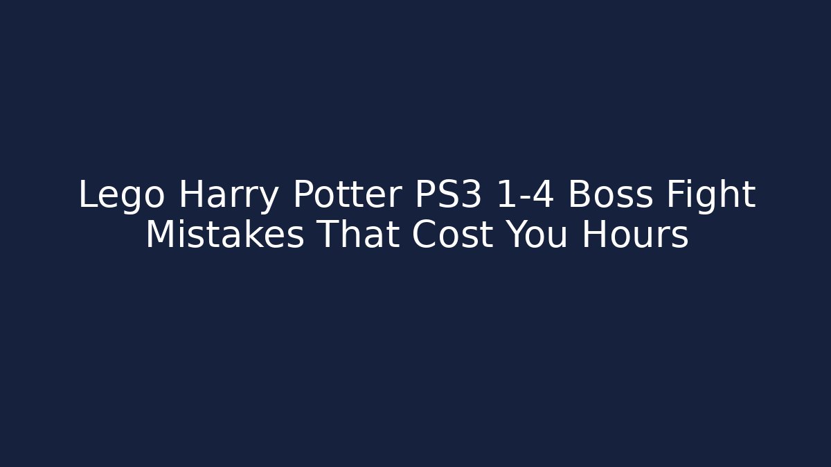Lego Harry Potter PS3 1-4 Boss Fight Mistakes That Cost You Hours