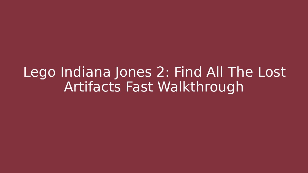 Lego Indiana Jones 2: Find All The Lost Artifacts Fast Walkthrough
