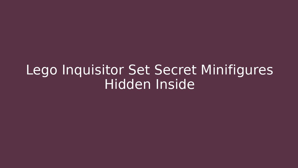 Lego Inquisitor Set Secret Minifigures Hidden Inside