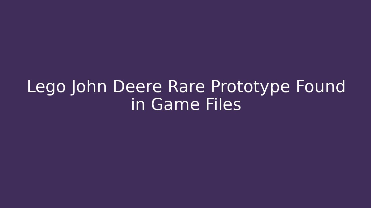 Lego John Deere Rare Prototype Found in Game Files