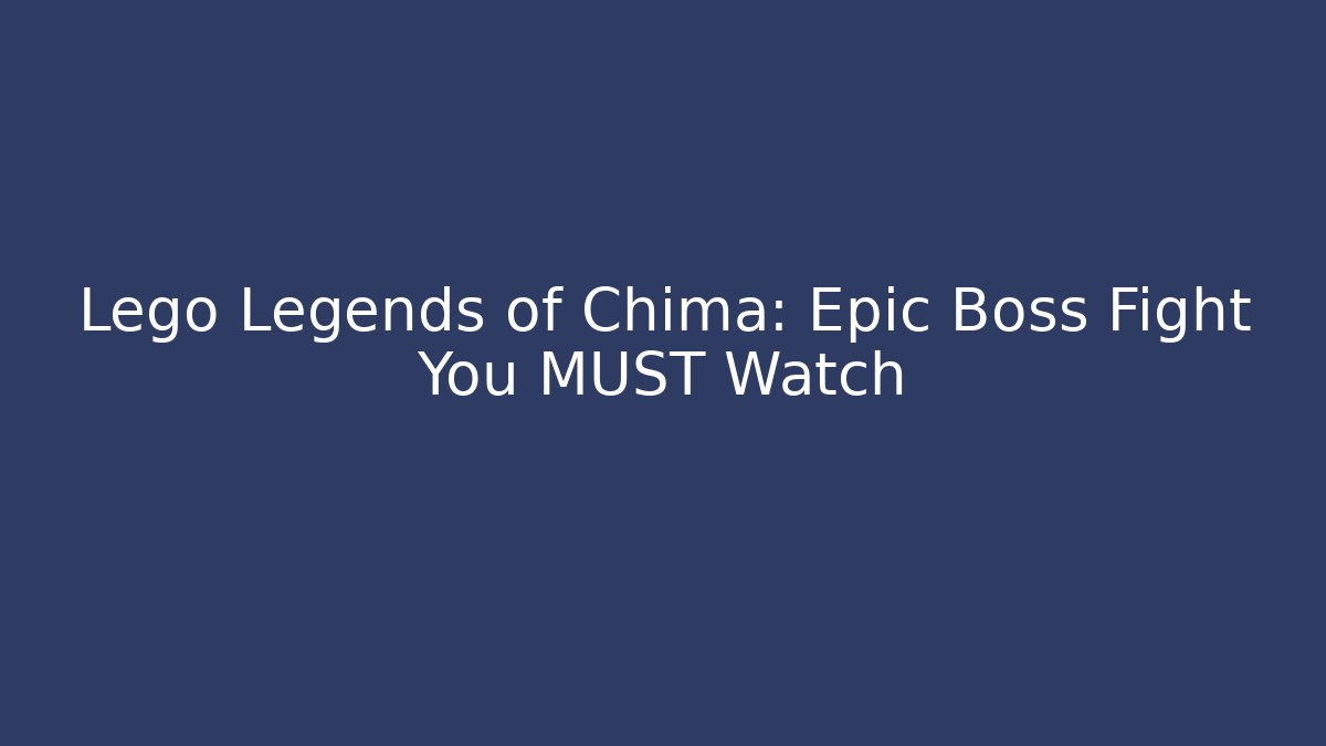 Lego Legends of Chima: Epic Boss Fight You MUST Watch