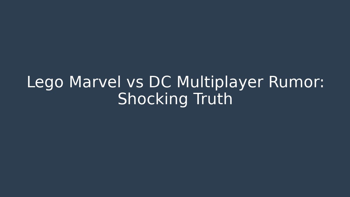 Lego Marvel vs DC Multiplayer Rumor: Shocking Truth - Vintage E-Juice