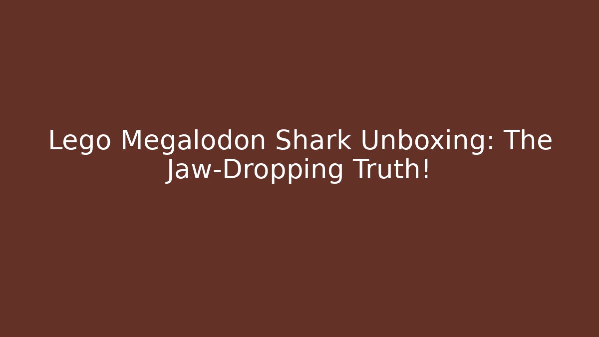Lego Megalodon Shark Unboxing: The Jaw-Dropping Truth!