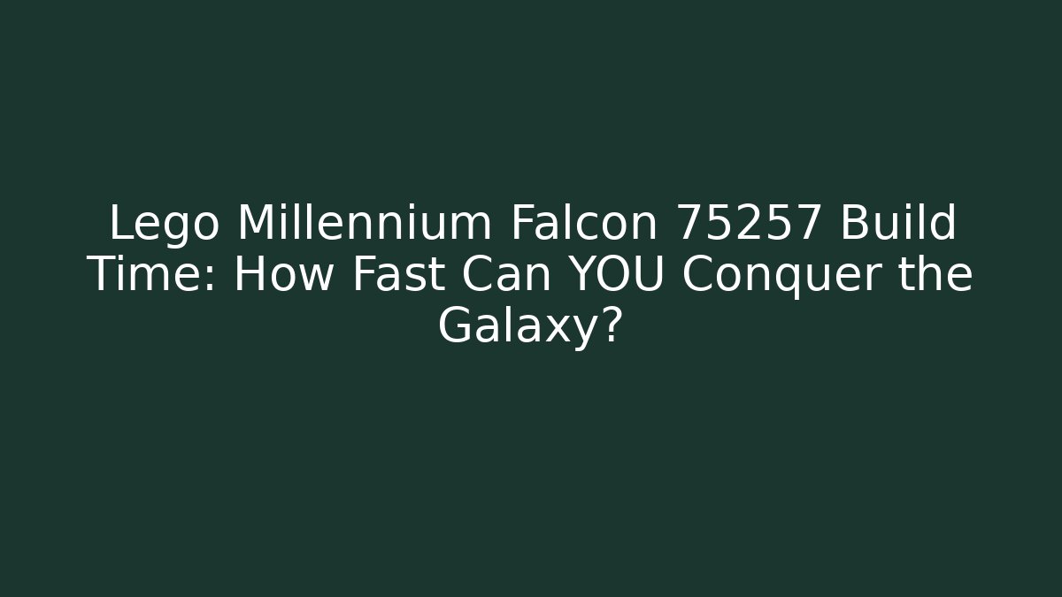 Lego Millennium Falcon 75257 Build Time: How Fast Can YOU Conquer the Galaxy?