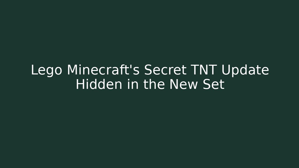 Lego Minecraft's Secret TNT Update Hidden in the New Set
