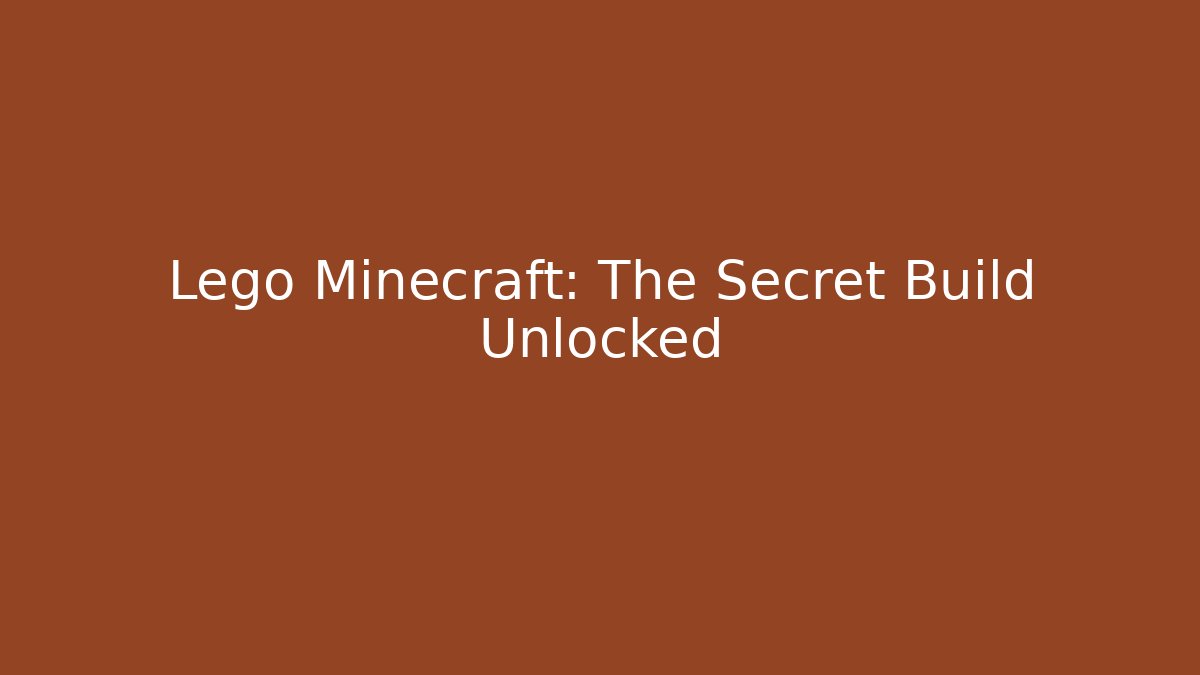 Lego Minecraft: The Secret Build Unlocked