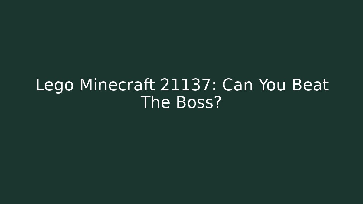 Lego Minecraft 21137: Can You Beat The Boss?