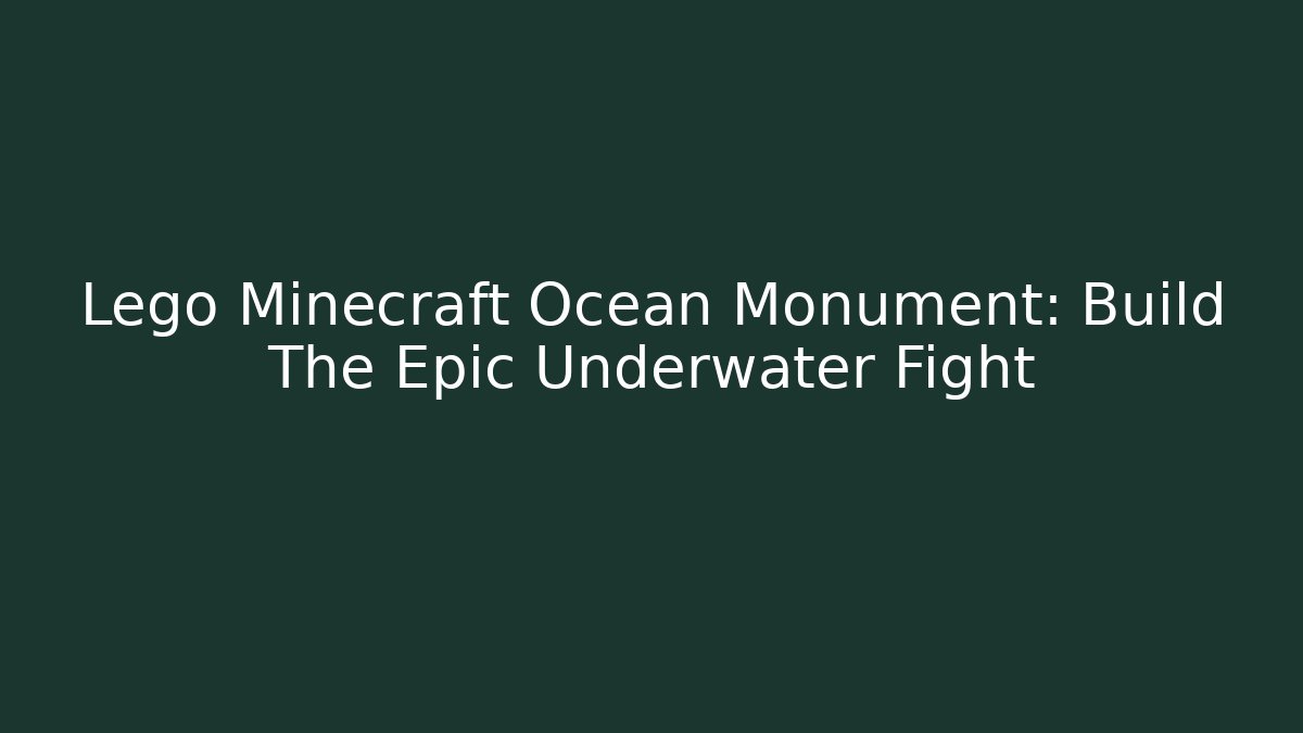Lego Minecraft Ocean Monument: Build The Epic Underwater Fight