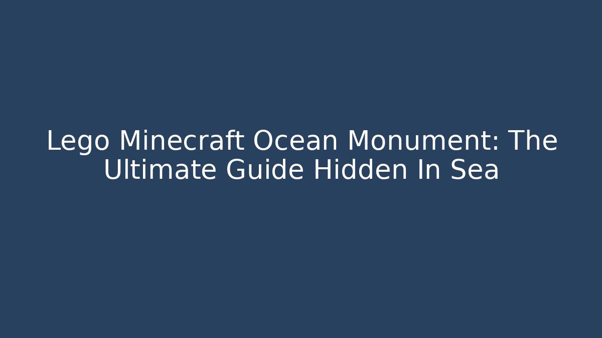 Lego Minecraft Ocean Monument: The Ultimate Guide Hidden In Sea