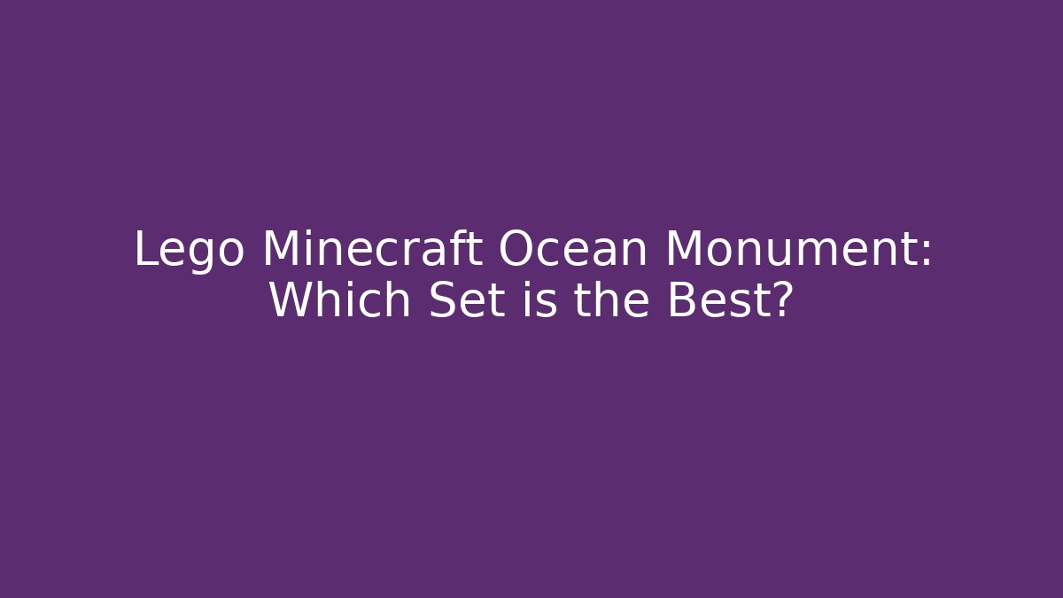 Lego Minecraft Ocean Monument: Which Set is the Best? - Vintage E-Juice
