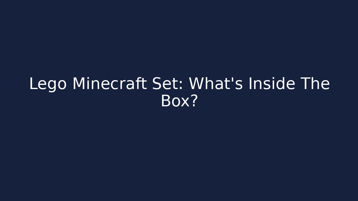 Lego Minecraft Set: What’s Inside The Box? - Vintage E-Juice