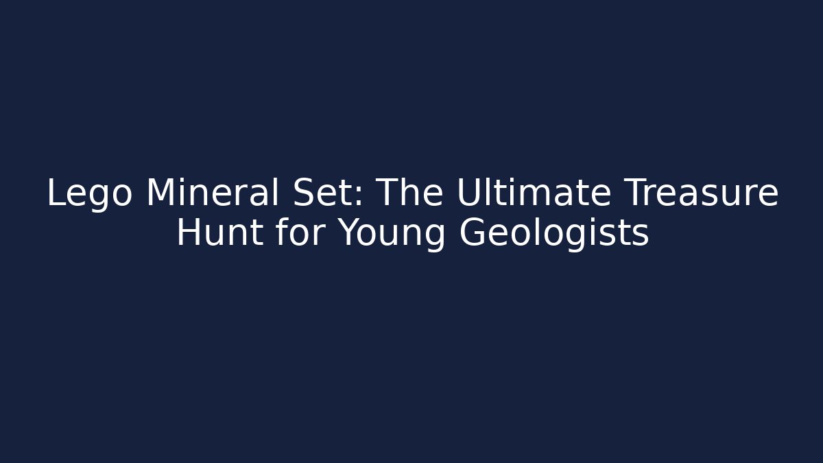 Lego Mineral Set: The Ultimate Treasure Hunt for Young Geologists