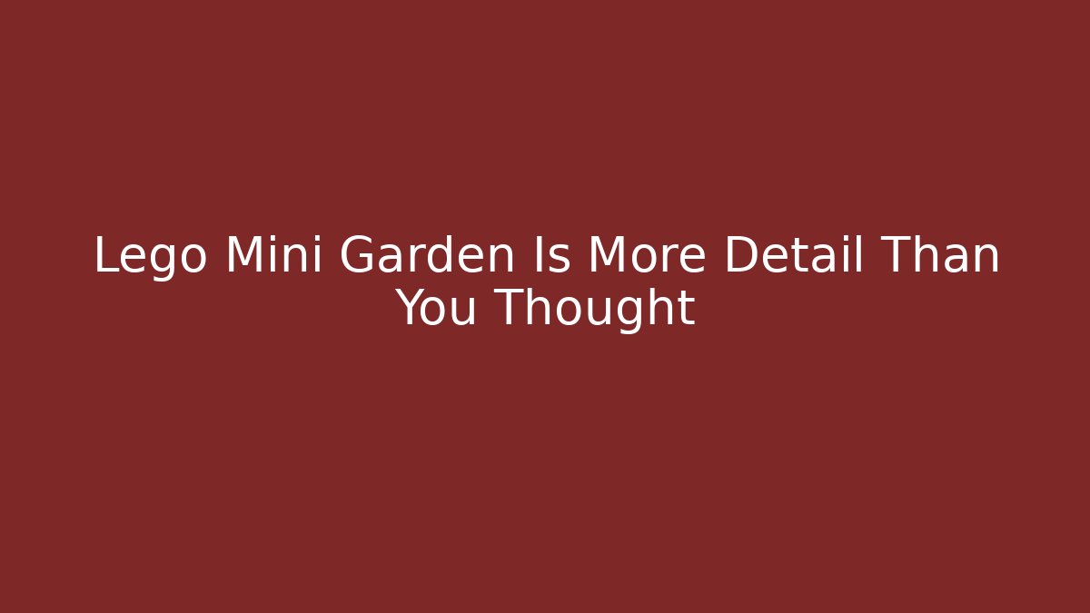 Lego Mini Garden Is More Detail Than You Thought