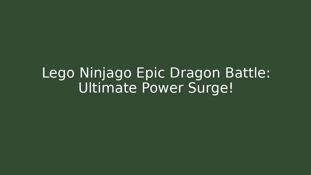Lego Ninjago Epic Dragon Battle: Ultimate Power Surge!