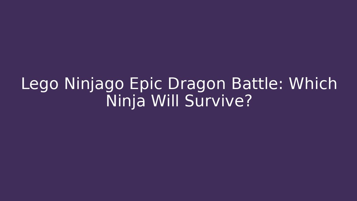 Lego Ninjago Epic Dragon Battle: Which Ninja Will Survive? - Vintage E-Juice