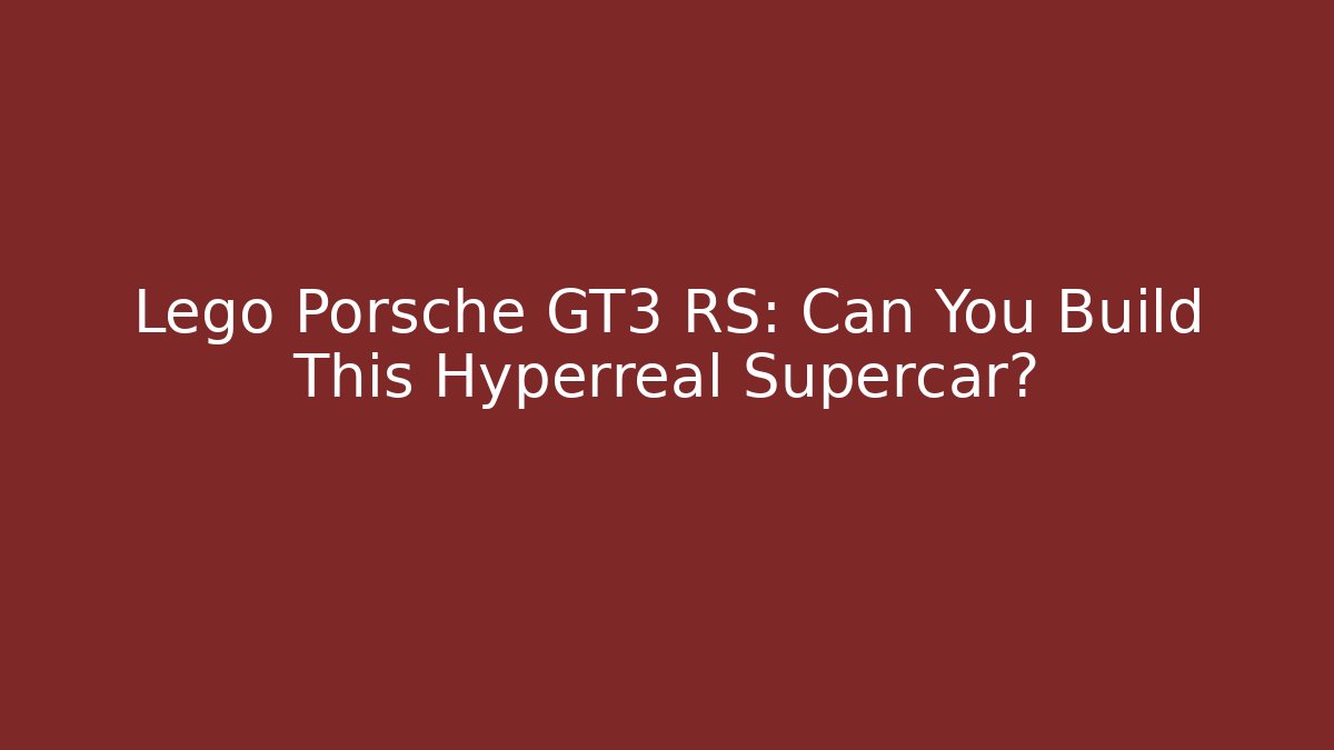 Lego Porsche GT3 RS: Can You Build This Hyperreal Supercar?
