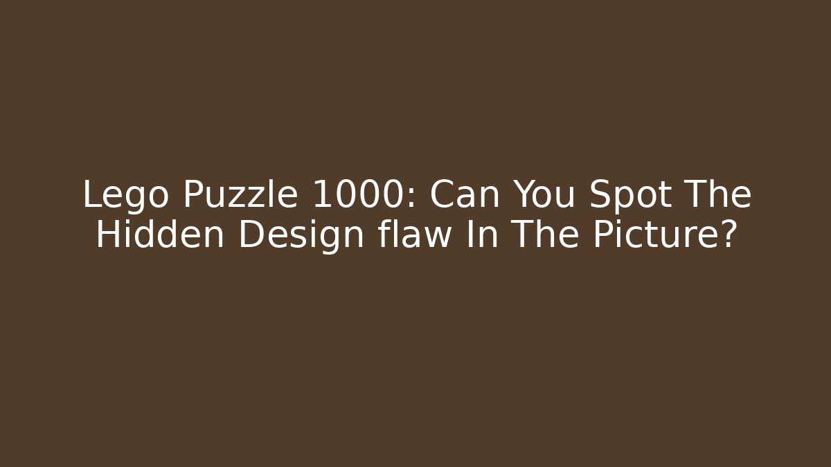 Lego Puzzle 1000: Can You Spot The Hidden Design flaw In The Picture? - Vintage E-Juice