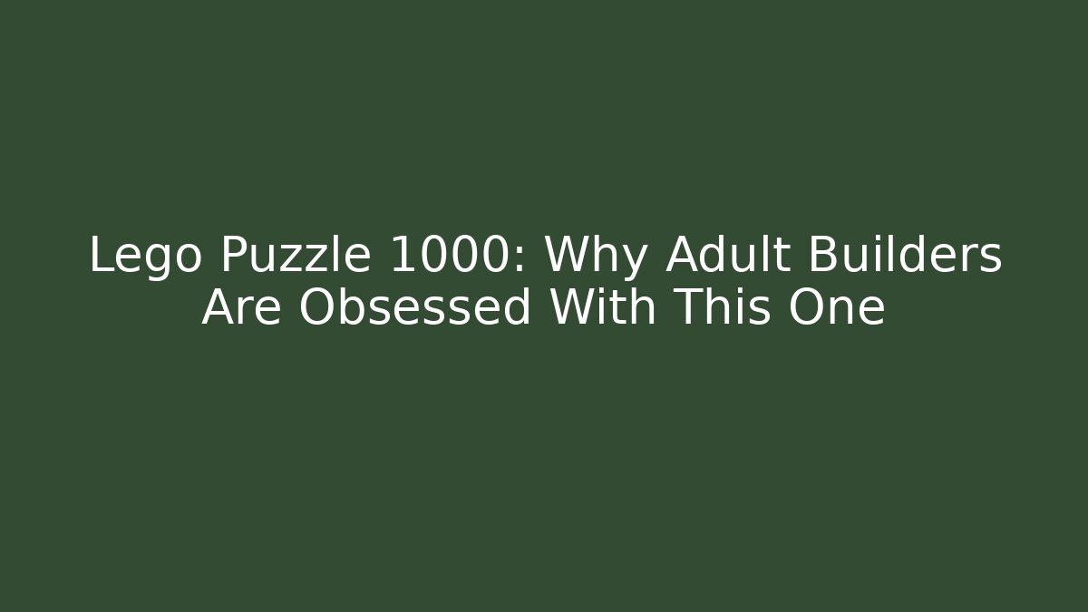 Lego Puzzle 1000: Why Adult Builders Are Obsessed With This One